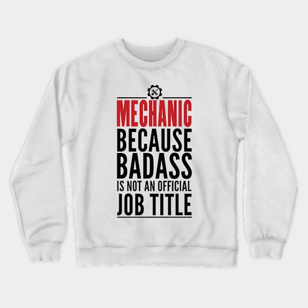 Mechanic Because Badass Is Not An Official Title Crewneck Sweatshirt by GraphicsGarageProject